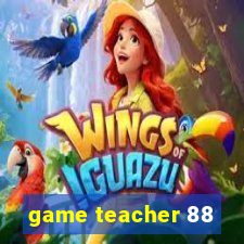 game teacher 88